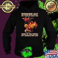 Working Out So I Can At Least Do Some Of the Things My Character Can Dragon Shirt Hoodie