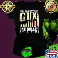 You can have my gun one bullet at a time s Ladies tee