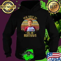 You Have to Call Me Nighthawk Vintage T-Shirt Hoodie