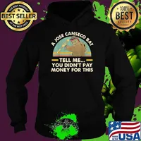 Best a Jose Canseco Bat Tell Me You Didn't Pay Money For This Vintage T-Shirt Hoodie