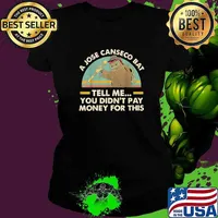Best a Jose Canseco Bat Tell Me You Didn't Pay Money For This Vintage T-Shirt Ladies tee