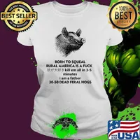 Born To Squeal Rural America Is A Fuck Kill Em All In 3-5 Minutes Pig T-Shirt Ladies tee