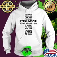 Dear Person Behind me I Hope You Know Jesus Loves You Beyond Measure I Pray T-Shirt Hoodie