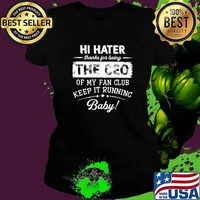 Hi Hater Thanks For Being The Ceo Of My Fan Club Keep It Running Baby Shirt Ladies tee