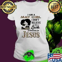 I am a May girl i dont believe in luck i believe in jesus leopard s Ladies tee