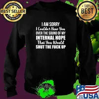 I Am Sorry I Couldn't Hear You over the sound of my internal hope shut the fuck up Sweater