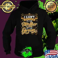 I Can’t Keep Calm I’m The Mother Of The Groom Wedding Party T-Shirt Hoodie