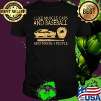 I Like Muscle Cars And Baseball And Maybe 3 People Shirt