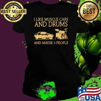 I Like Muscle Cars And Drums And Maybe 3 People Shirt Ladies tee