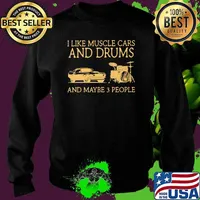 I Like Muscle Cars And Drums And Maybe 3 People Shirt Sweater