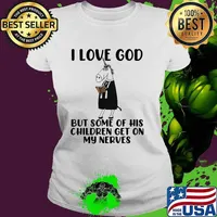 I Love God But Some Of His Children Get On My Nerves Unicorn T-Shirt Ladies tee
