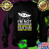 I'm Not Responsible For What My Face Does When You Talk Baby Yoda Shirt Sweater