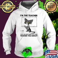 I'm The Teacher That The Kids From Last Year Warned You About Cat Shirt Hoodie