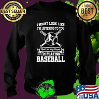 i might look like im listening to you but in my head im playing baseball Sweater