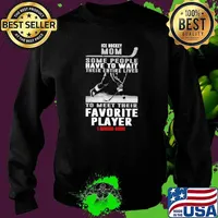Ice Hockey Mom Some People Have To Wait Their Entire Lives To Meet Their Favorite Player I Raised Mine Shirt Sweater