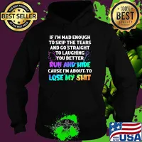 If im mad enough to skip the tears and go straight to laughing better run and hide lose my shit unicorn Hoodie
