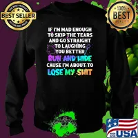 If im mad enough to skip the tears and go straight to laughing better run and hide lose my shit unicorn Sweater