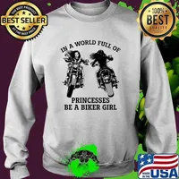 In a world full of princesses be a biker girl motorcycle Sweater