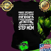 Most People Never Meet Their Heroes I Was raised by mine i wear Pink For My Step Mom Breast Cancer Awareness T-Shirt Ladies tee