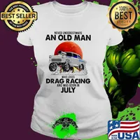 Never Underestimate An Old Man Who Loves Drag Racing And Was Born In July Blood Moon Shirt Ladies tee
