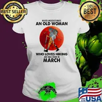 Never underestimate an old woman who loves hiking and was born in march blood moon s Ladies tee