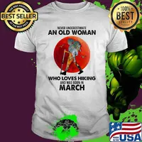Never underestimate an old woman who loves hiking and was born in march blood moon shirt