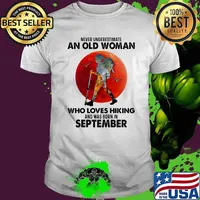 Never underestimate an old woman who loves hiking and was born in september blood moon shirt