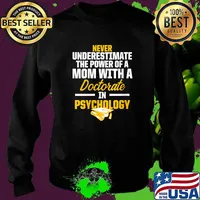 Never underestimate the power of a mom with a Doctorate in Psychology Graduation T-Shirt Sweater