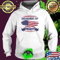 Patriotism Demands Of Us Sustained Sacrifice USA Patriot Day T-Shirt Hoodie