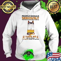 People Should Seriously Stop Expecting Normal From Me I Have MS We All Know It's ever Going To Happen Shirt Hoodie