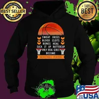 Sweat Dries Blood Clots Bones Heal Suck It Up Buttercup Only Real Girls Become Basketball Player Shirt Hoodie
