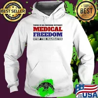 There is no freedom without medical freedom stop the mandates T-Shirt Hoodie