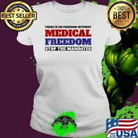 There is no freedom without medical freedom stop the mandates T-Shirt Ladies tee