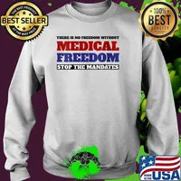 There is no freedom without medical freedom stop the mandates T-Shirt Sweater