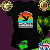 Top always Be Yourself Unless You Can Be A Hummingbird Then Always Be A Hummingbird Vintage T-Shirt Ladies tee