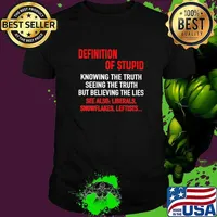Top definition Of Stupid Knowing The Truth Seeing The Truth But Believing The Lies Shirt