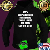 100 corpse fucking flesh eating zombie loving God damn son of a bitch s Hoodie