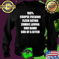 100 corpse fucking flesh eating zombie loving God damn son of a bitch s Sweater