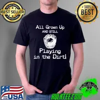 All Grown Up And Still Playing In The Dirt Baseball Shirt Unisex