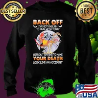 Back off got enough to deal with today without having to make your death look like an accident chicken moon s Sweater