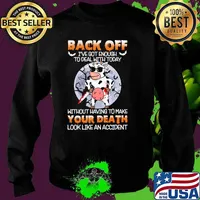 Back off got enough to deal with today without having to make your death look like an cow chicken moon s Sweater