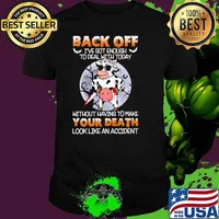 Back off got enough to deal with today without having to make your death look like an cow chicken moon shirt