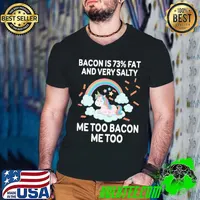 Bacon is 73 percent fat and very salty me too bacon me too unicorn rainbow s Guys V Neck