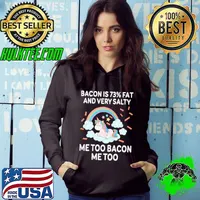 Bacon is 73 percent fat and very salty me too bacon me too unicorn rainbow shirt
