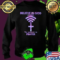 Believe In God Connect The Password Is Prayer Hologram Shirt Sweater
