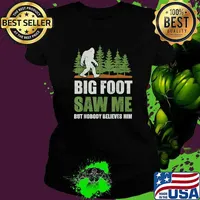 Bigfoot Saw Me But Nobody Believes Him T-Shirt Ladies tee