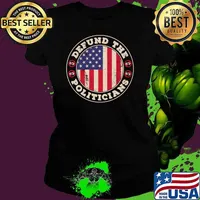 Defund Politicians Shirt Anti-Government Defund Politicians American Flag T-Shirt Ladies tee
