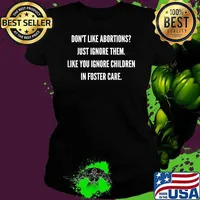 Don't Like Abortion Just Ignore Them Like Your Ignore Children In Foster Care T-Shirt Ladies tee