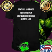 Don't Like Abortion Just Ignore Them Like Your Ignore Children In Foster Care T-Shirt