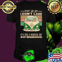 Dont like me i dont care its still a beautiful day in my neighborhood hippie vintage shirt